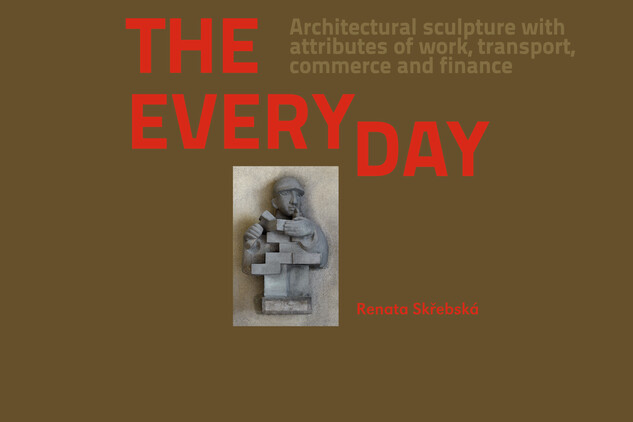 Obálka publikace Celebrating the everyday. Architectural sculpture with attributes of work, transport, commerce and finance