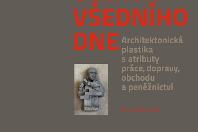 Obálka publikace Oslava všedního dne. Architektonická plastika s atributy práce, dopravy, obchodu a peněžnictví 